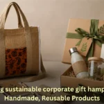 Designing sustainable corporate gift hampers With Handmade, Reusable Products